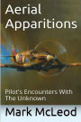 Aerial Apparitions: Pilots Encounters With The Unknown