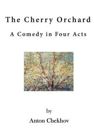Title: The Cherry Orchard: A Comedy in Four Acts, Author: Julius West