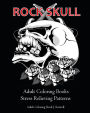 Rock Skull Adult Coloring Books: Stress Relieving Patterns: Day of the Dead,Dia De Los Muertos Coloring Pages,Sugar Skull Art Coloring Books,coloring books for adults relaxation, Meditation Coloring Book for adult
