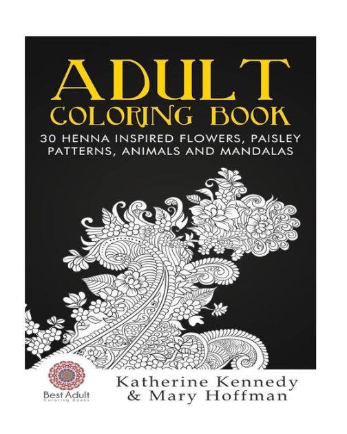 Adult Coloring Book: 30 Henna Inspired Flowers, Paisley Patterns, Animals  And Mandalas by Katherine Kennedy, Mary Hoffman, Paperback