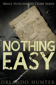 Title: Thriller: Mystery: Nothing Easy: (detective, murder, suspense, action, amateur fbi police private investigator noir mob dark disturbing vengeful small town suburban urban conspiracy), Author: Orlando Hunter