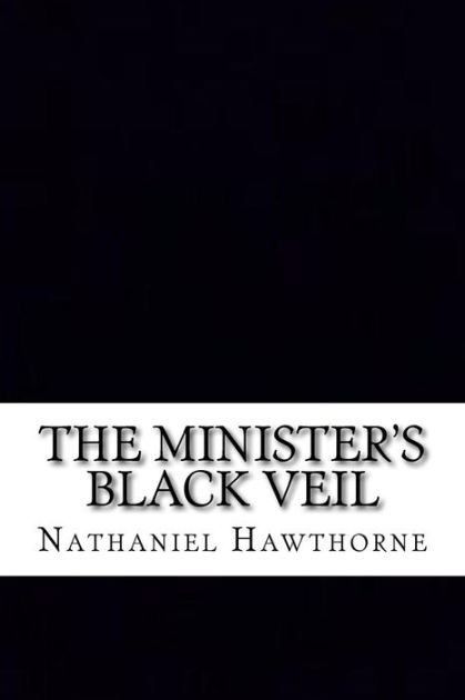essay for the ministers black veil Read the minister's black veil free essay and over 88,000 other research documents the minister's black veil the story the minister's black veil is written by nathaniel hawthome, who is a famous romanticism lived in 19 centurythe. essay for the ministers black veil Read the minister's black veil free essay and over 88,000 other research documents the minister's black veil the story the minister's black veil is written by nathaniel hawthome, who is a famous romanticism lived in 19 centurythe.