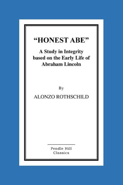 Honest Abe: A Study In Integrity Based On The Early Life Of Abraham Lincoln