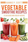 Vegetable Smoothie Recipes: 25 Delicious and Healthy Recipes