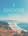I Choose You: A Couple's Journal: 365 Days of Reconnection and Recognition