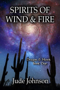 Title: Spirits of Wind & Fire: Dragon & Hawk, Book One, Author: Jude Johnson