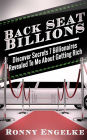Back Seat Billions: Discover Secrets 7 Billionaires Revealed To Me About Getting Rich