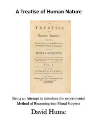 Title: A Treatise of Human Nature: Being an Attempt to Introduce the Experimental Method of Reasoning Into Moral Subjects, Author: David Hume