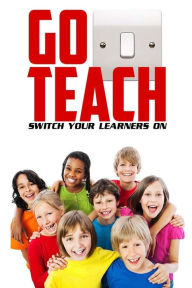 Title: Go Teach: Switch Your Learner's On, Author: Jeremy Green