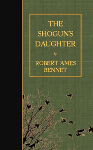Title: The Shogun's Daughter, Author: Robert Ames Bennet