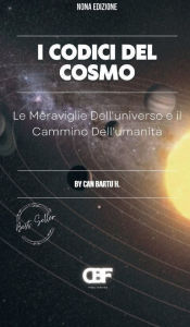 Title: I Codici del Cosmo: Le Meraviglie Dell'universo e il Cammino Dell'umanitï¿½, Author: Can Bartu H.