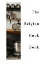 The Belgian Cook-Book: Traditional Belgian Dishes