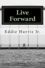 Live Forward: Motivation For Life's Journey