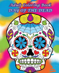 Title: Adult Coloring Book Day Of The Dead: Dia De Los Muertos, Author: Dia de Los Muertos