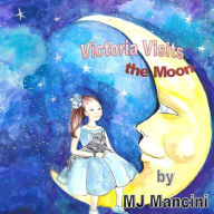 Title: Victoria Visits the Moon, Author: Mj Mancini