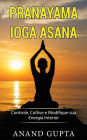 Pranayama Ioga Asana: Controle, Cultive e Modifique sua Energia Interior