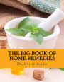 The Big Book Of Home Remedies: Discover Solutions to Everyday Problems With A Natural Approach