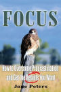 Focus: How to Overcome Procrastination and Get the Results You Want