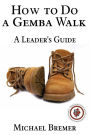 How to Do a Gemba Walk: Take a Gemba Walk to Improve Your Leadership Skills