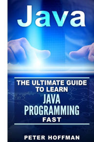 Java: The Ultimate Guide to Learn Java and C++ (Programming, Java, Database, Java for dummies, coding books, C programming, c plus plus, programming for beginners)