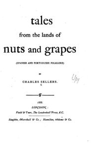 Title: Tales from the lands of nuts and grapes, Author: Charles Sellers