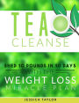 Tea Cleanse: Shed 10 Pounds in 10 Days with the Weight Loss Miracle Plan