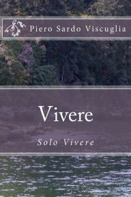 Title: Vivere: solo vivere, Author: Piero Sardo Viscuglia
