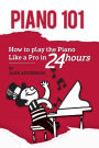 Piano 101: How to play the piano like a Pro in 24 hours