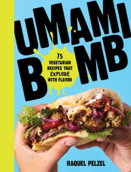 Free itunes books download Umami Bomb: 75 Vegetarian Recipes That Explode with Flavor (English Edition) FB2 by Raquel Pelzel 9781523500369