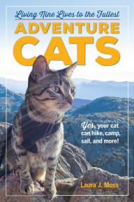 Title: Adventure Cats: Living Nine Lives to the Fullest, Author: Laura J. Moss