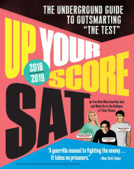 Title: Up Your Score: SAT, 2018-2019 Edition: The Underground Guide to Outsmarting 