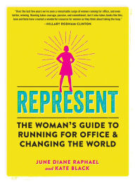 Top amazon book downloads Represent: The Woman's Guide to Running for Office and Changing the World PDB DJVU by June Diane Raphael, Kate Black 9781523502974