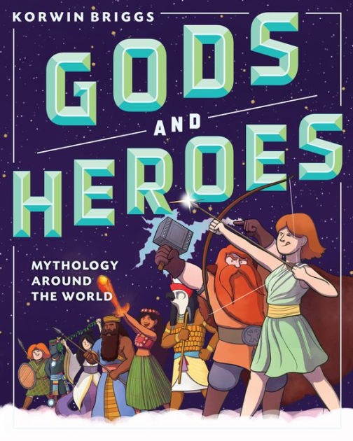 Gods and Heroes Mythology Around the World by Korwin Briggs, Hardcover