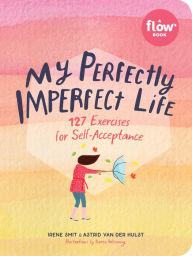 Free download pdf books online My Perfectly Imperfect Life: 127 Exercises for Self-Acceptance in English 9781523506361