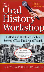 Title: The Oral History Workshop: Collect and Celebrate the Life Stories of Your Family and Friends, Author: Cynthia Hart