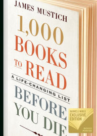 Title: 1,000 Books to Read Before You Die: A Life-Changing List (B&N Exclusive Edition), Author: James Mustich