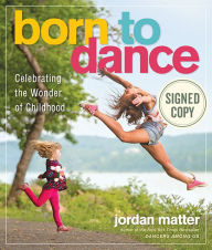 Title: Born to Dance: Celebrating the Wonder of Childhood, Author: Jordan Matter