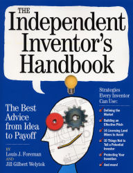 Title: Independent Inventor's Handbook: The Best Advice from Idea to Payoff, Author: Louis Foreman