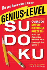 Title: Genius-Level Sudoku: Over 300 Super-Difficult Puzzles from the Japanese Masters Who Invented the Game, Author: Nikoli Publishing