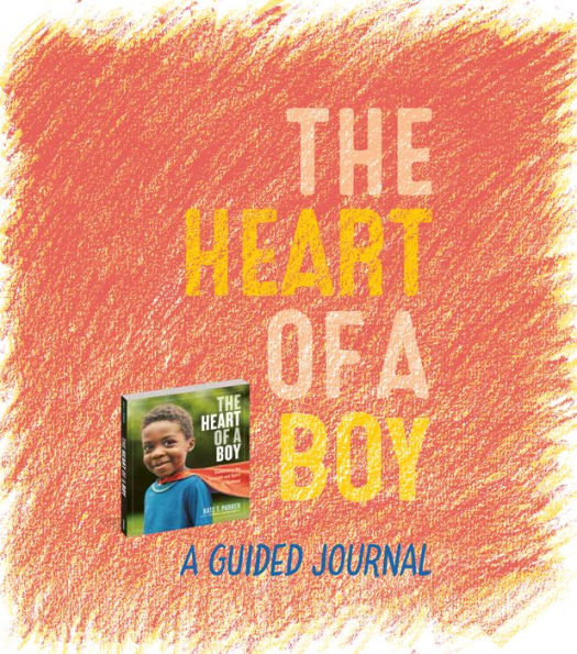 The Heart of a Boy: Celebrating the Strength and Spirit of Boyhood (B&N Exclusive Edition)