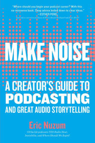 Free download english audio books with text Make Noise: A Creator's Guide to Podcasting and Great Audio Storytelling ePub PDF DJVU (English Edition)