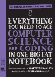 Title: Everything You Need to Ace Computer Science and Coding in One Big Fat Notebook: The Complete Middle School Study Guide (Big Fat Notebooks), Author: Workman Publishing