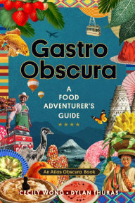 Title: Gastro Obscura: A Food Adventurer's Guide, Author: Cecily Wong