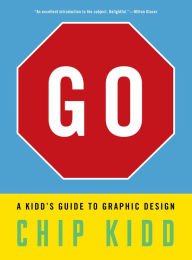 Title: Go: A Kidd's Guide to Graphic Design, Author: Chip Kidd