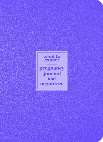What to Expect Pregnancy Journal and Organizer: The All-in-One Pregnancy Diary