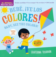 Title: Indestructibles: Bebé, ¡ve los colores! / Baby, See the Colors!: Chew Proof · Rip Proof · Nontoxic · 100% Washable (Book for Babies, Newborn Books, Safe to Chew), Author: Amy Pixton