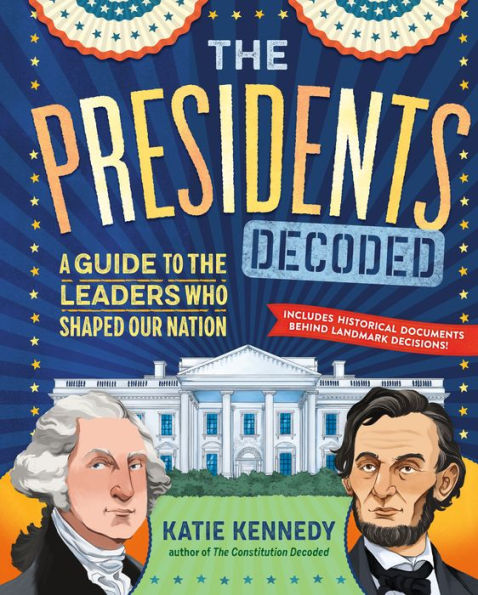 The Presidents Decoded: A Guide to the Leaders Who Shaped Our Nation