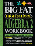 Alternative view 1 of The Big Fat High School Algebra 2 Workbook: 400+ Algebra 2 Practice Exercises