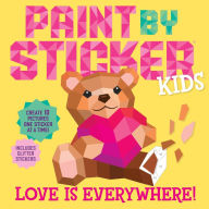 Title: Paint by Sticker Kids: Love Is Everywhere!: Create 10 Pictures One Sticker at a Time! Includes Glitter Stickers, Author: Workman Publishing