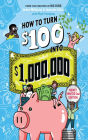 How to Turn $100 into $1,000,000: Newly Minted 2nd Edition